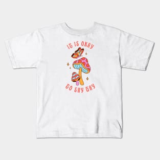 It Is Okay To Say Gay - Mushrooms Kids T-Shirt